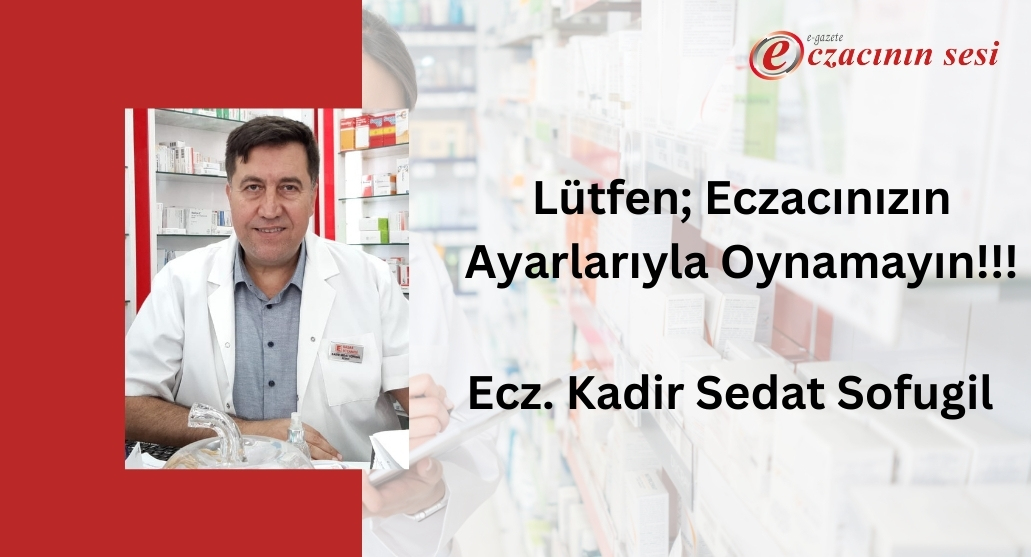 Lütfen; Eczacınızın Ayarlarıyla Oynamayın!!!